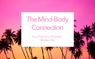 The Mind-Body Connection: Your Path to a Stronger, Bolder Life